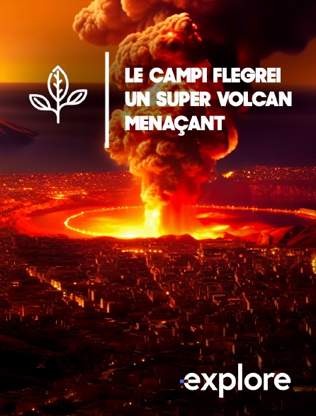 EXPLORE - Le Campi Flegrei, un super volcan menaçant en replay