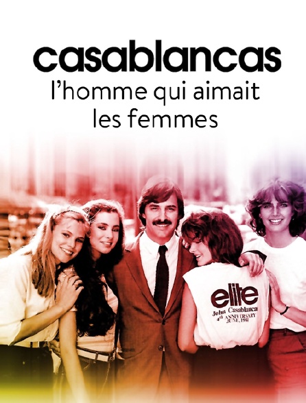 Casablancas, l'homme qui aimait les femmes