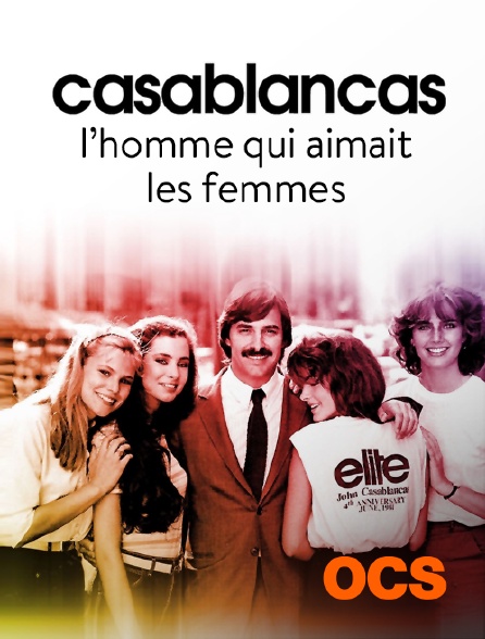 OCS - Casablancas, l'homme qui aimait les femmes