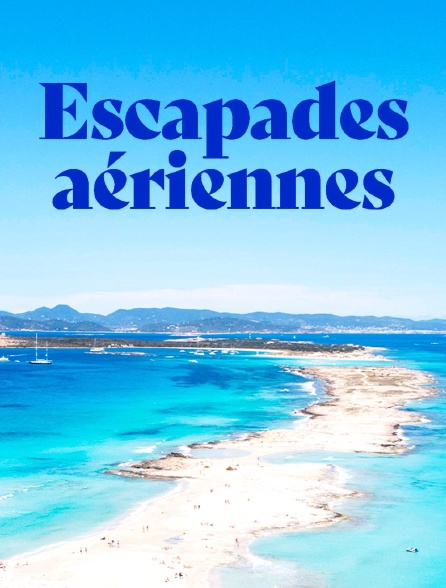 france.tv - Escapades aériennes