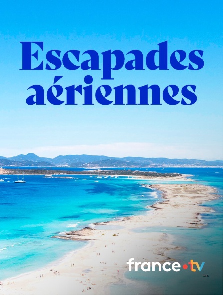france.tv - Escapades aériennes