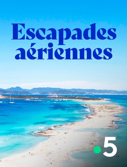 France 5 - Escapades aériennes