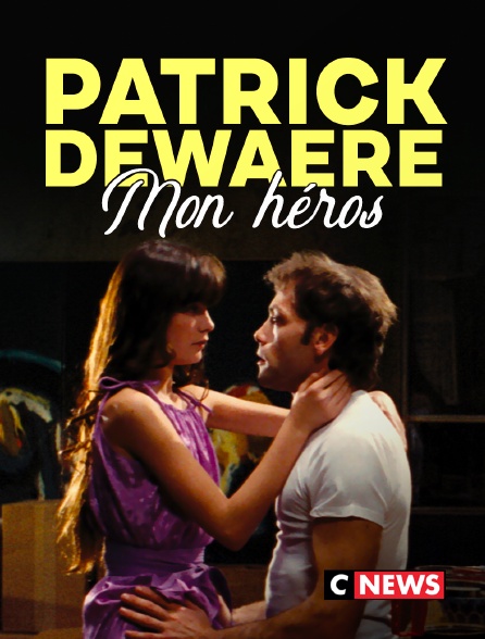 CNEWS - Patrick Dewaere, mon héros
