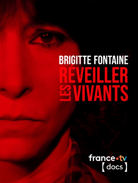 France TV Docs - Brigitte Fontaine, réveiller les vivants