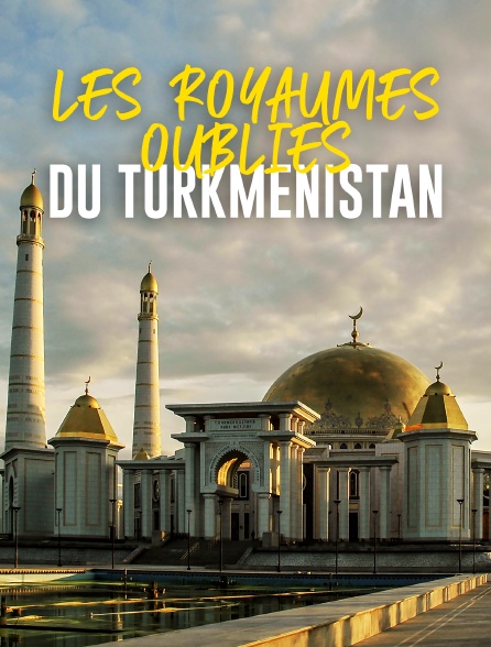 Les royaumes oubliés du Turkménistan