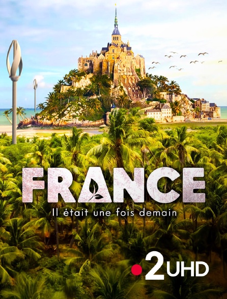 France 2 UHD - France, il était une fois demain