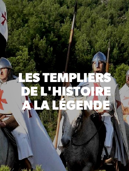 Les templiers, de l'histoire à la légende