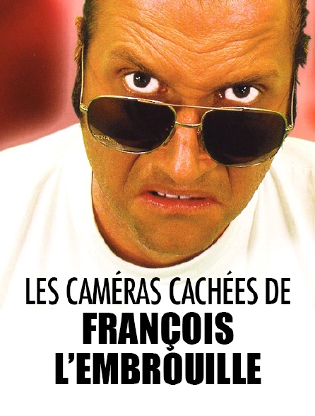 Les caméras cachées de François l'embrouille