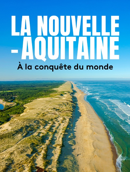 La Nouvelle-Aquitaine à la conquête du monde