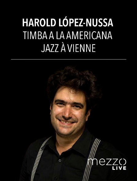 Mezzo Live HD - Harold López-Nussa : Timba a la Americana - Jazz à Vienne