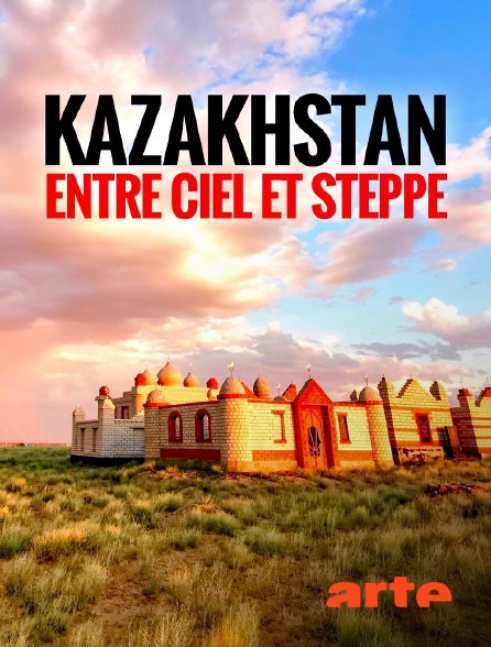 Arte - Kazakhstan, entre ciel et steppe