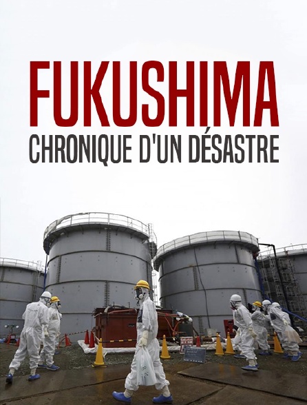 Fukushima, chronique d'un désastre