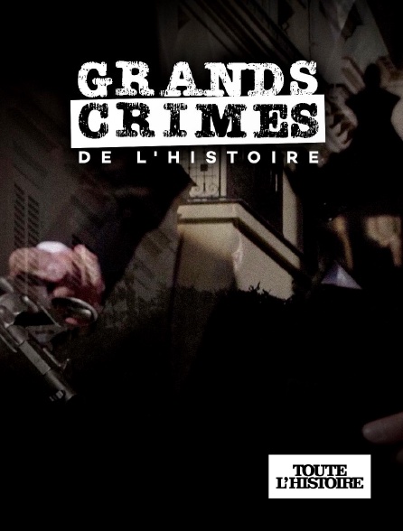 Toute l'Histoire - Les grands crimes de l'Histoire en replay