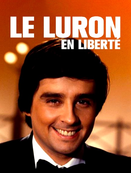 Le Luron : En Liberté