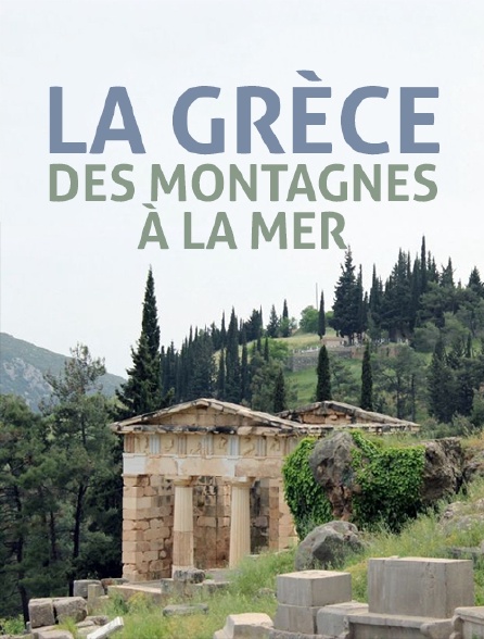 La Grèce, des montagnes à la mer