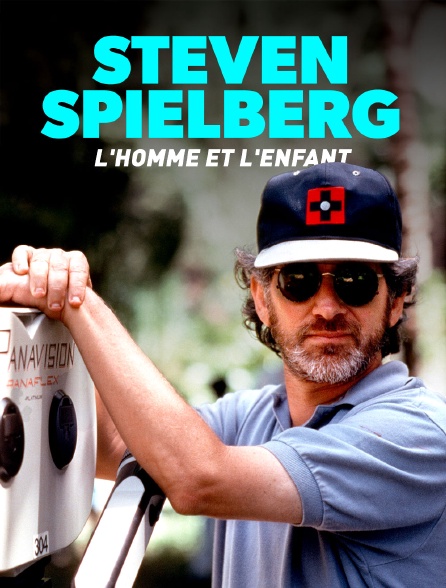 Steven Spielberg, l'homme et l'enfant
