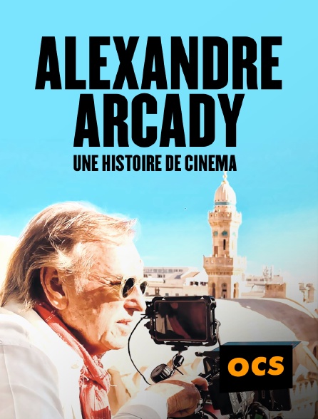 OCS - Alexandre Arcady, une histoire de cinéma
