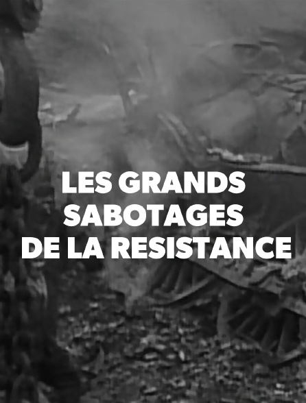 Les grands sabotages de la Résistance