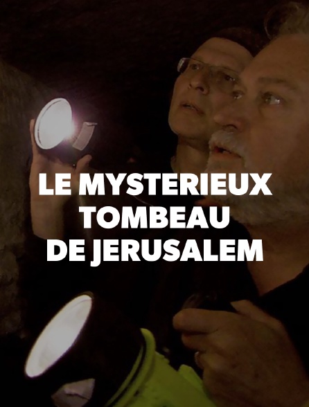 Le mystérieux tombeau de Jérusalem