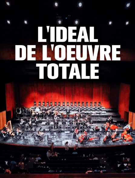 L'idéal de l'oeuvre totale