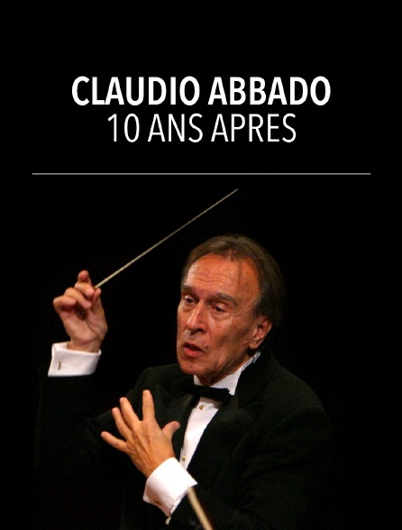 Claudio Abbado 10 ans après