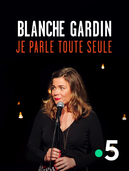 France 5 - Blanche Gardin : Je parle toute seule