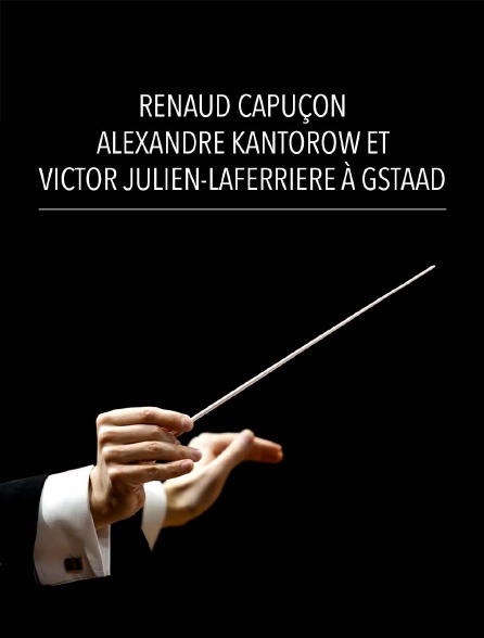 Renaud Capuçon, Alexandre Kantorow et Victor Julien-Laferrière à Gstaad