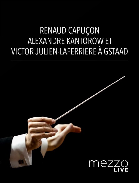 Mezzo Live HD - Renaud Capuçon, Alexandre Kantorow et Victor Julien-Laferrière à Gstaad
