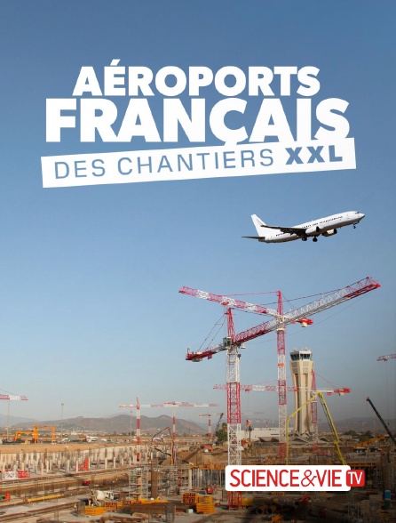 Science et Vie TV - Aéroports français : des chantiers XXL
