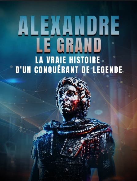 Alexandre le Grand : la vraie histoire d'un conquérant de légende