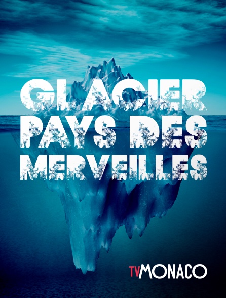 TV Monaco - Glacier: Pays des merveilles