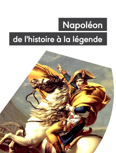 Napoléon, de l'histoire à la légende