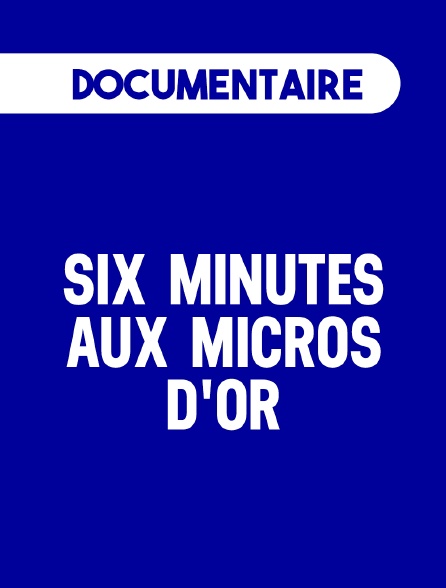 Six minutes aux micros d'or