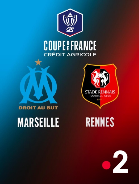 France 2 - Football - Coupe de France : Marseille / Rennes