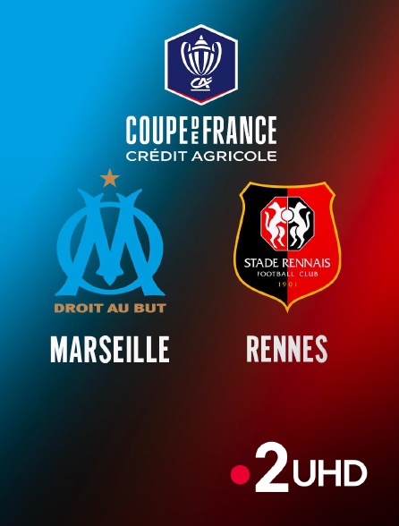 France 2 UHD - Football - Coupe de France : Marseille / Rennes