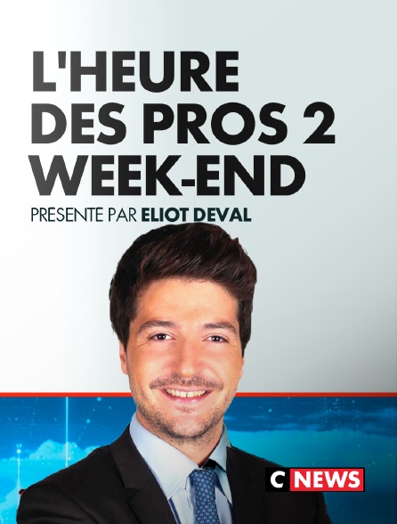 CNEWS - L'Heure des Pros 2 Week-End