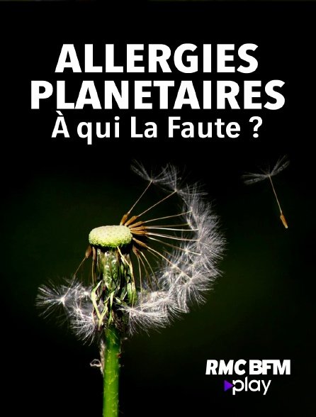 RMC BFM Play - Allergies planétaires : à qui la faute ?