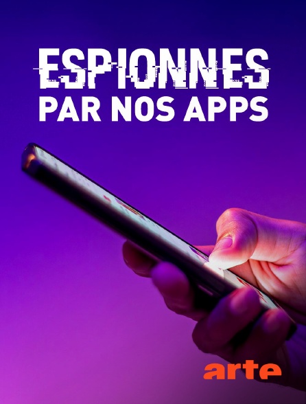 Arte - Espionnés par nos apps