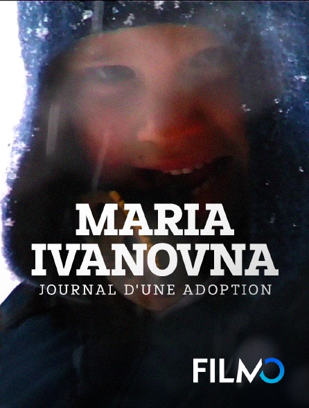 FilmoTV - Maria Ivanovna, journal d'une adoption
