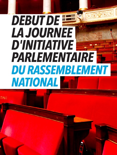 Début de la journée d'initiative parlementaire du Rassemblement national