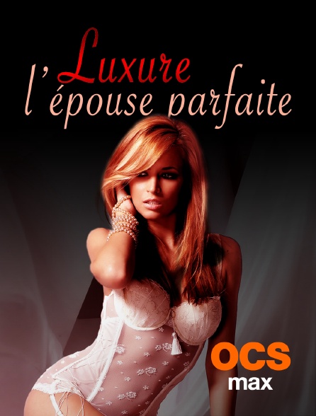 OCS Max - Luxure : l'épouse parfaite