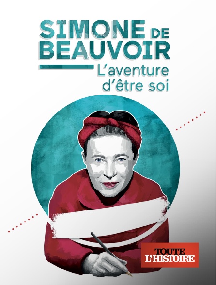 Toute l'Histoire - Simone de Beauvoir : l'aventure d'être soi
