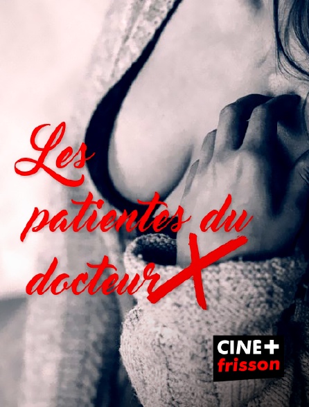 CINE+ Frisson - Les patientes du docteur X