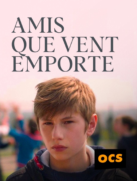 OCS - Amis que vent emporte