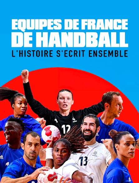 Equipes de France de handball : l'histoire s'écrit ensemble