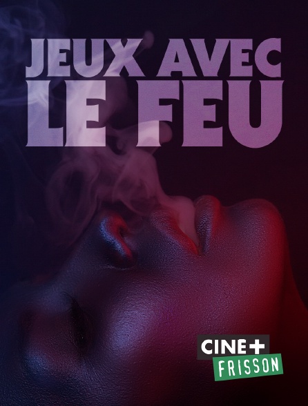 Ciné+ Frisson - Jeux avec le feu