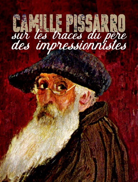 Camille Pissarro, sur les traces du père des impressionnistes