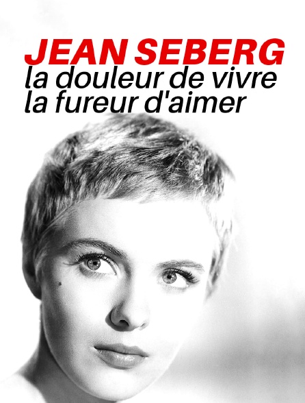 Jean Seberg, la douleur de vivre, la fureur d'aimer