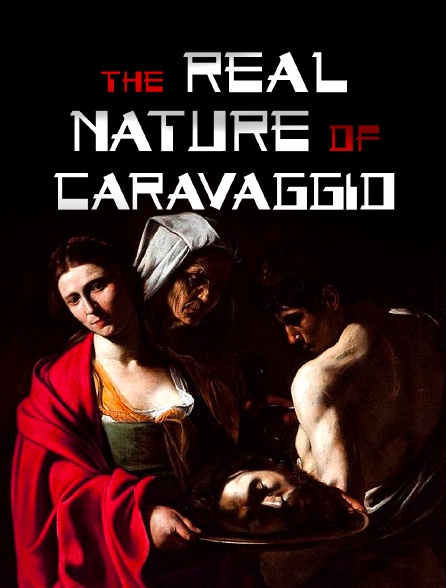 The Real Nature Of Caravaggio