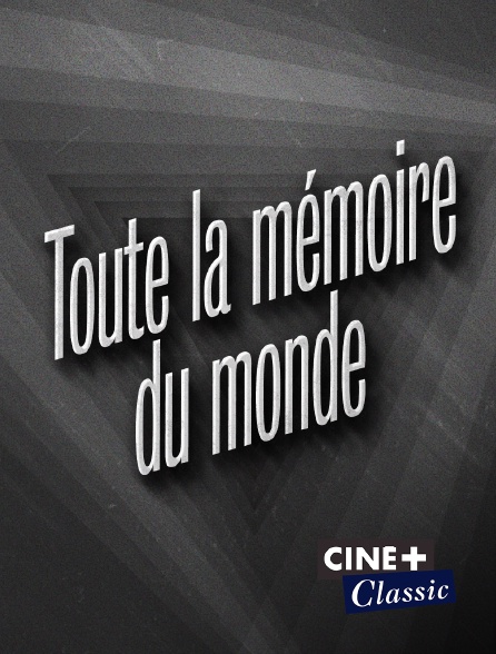 Ciné+ Classic - Toute la mémoire du monde